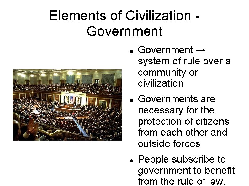 Elements of Civilization Government → system of rule over a community or civilization Governments