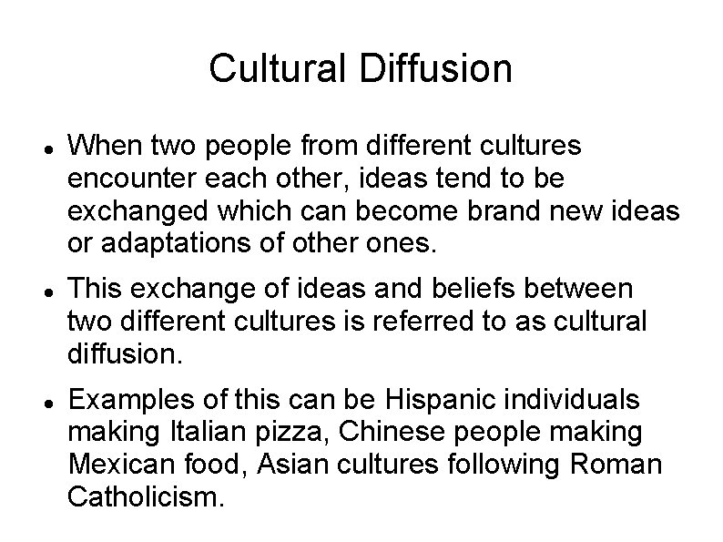 Cultural Diffusion When two people from different cultures encounter each other, ideas tend to