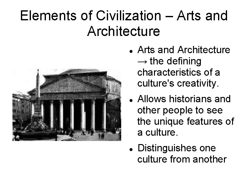 Elements of Civilization – Arts and Architecture → the defining characteristics of a culture's