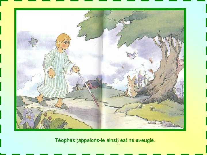 Téophas (appelons-le ainsi) est né aveugle. 