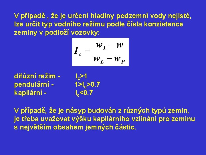 V případě , že je určení hladiny podzemní vody nejisté, lze určit typ vodního