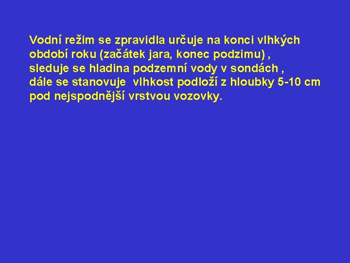 Vodní režim se zpravidla určuje na konci vlhkých období roku (začátek jara, konec podzimu)