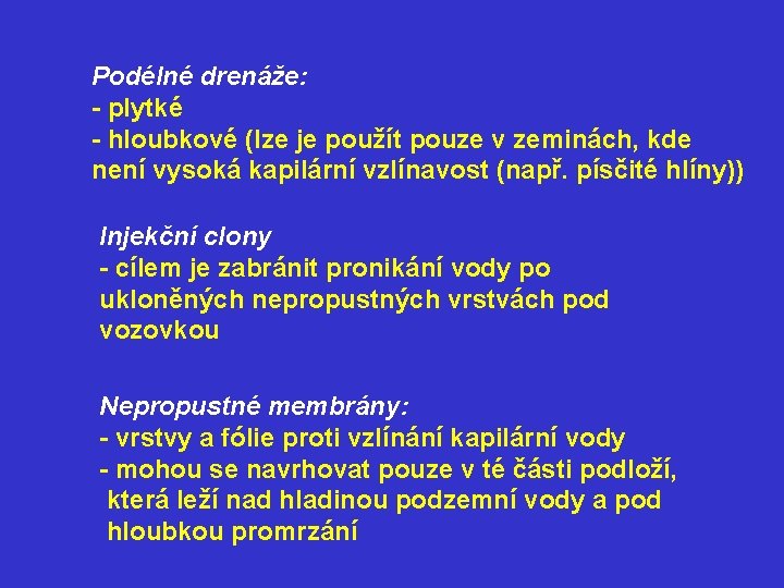 Podélné drenáže: - plytké - hloubkové (lze je použít pouze v zeminách, kde není