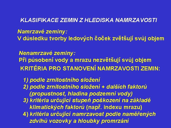 KLASIFIKACE ZEMIN Z HLEDISKA NAMRZAVOSTI Namrzavé zeminy: V důsledku tvorby ledových čoček zvětšují svůj