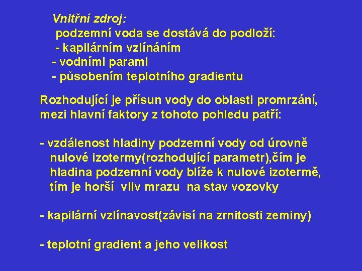 Vnitřní zdroj: podzemní voda se dostává do podloží: - kapilárním vzlínáním - vodními parami