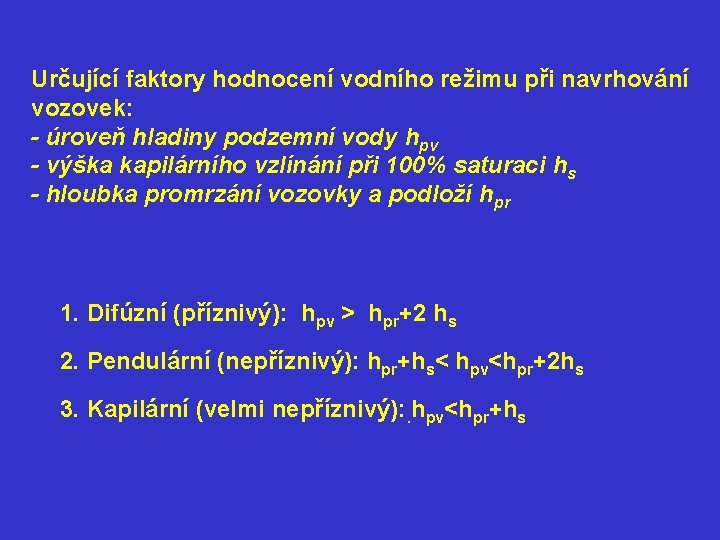 Určující faktory hodnocení vodního režimu při navrhování vozovek: - úroveň hladiny podzemní vody hpv