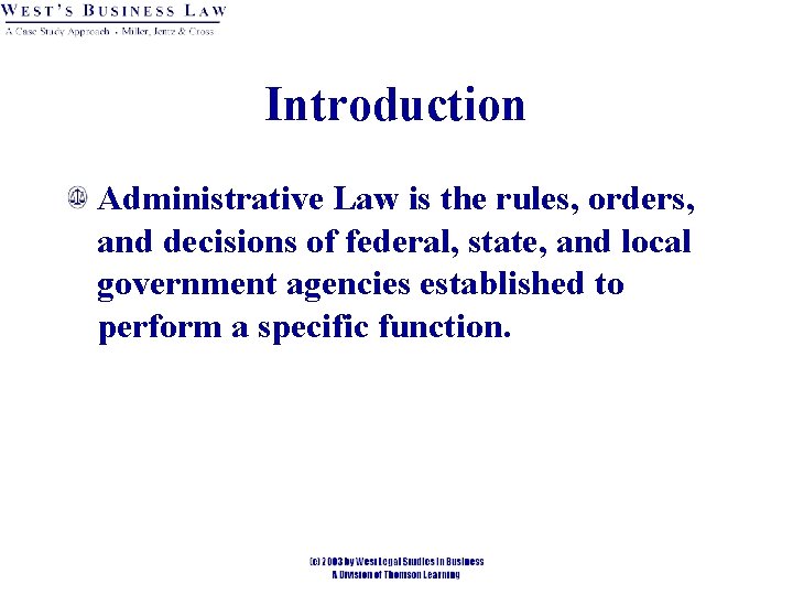 Introduction Administrative Law is the rules, orders, and decisions of federal, state, and local