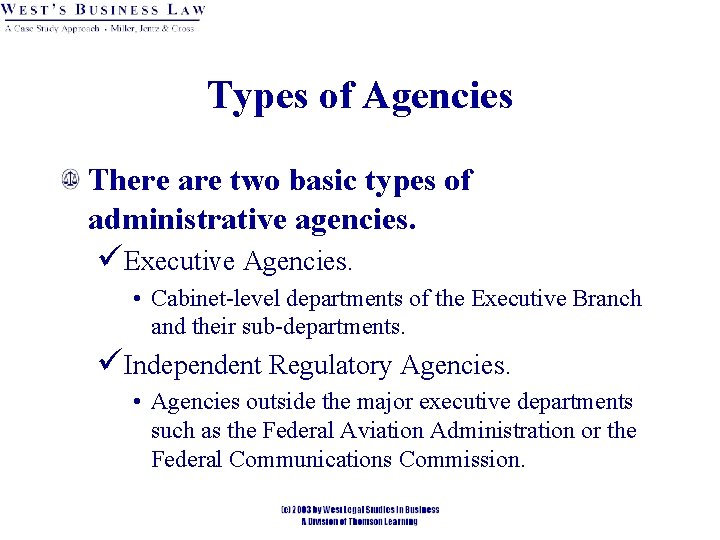 Types of Agencies There are two basic types of administrative agencies. üExecutive Agencies. •