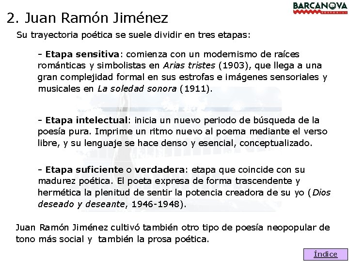 2. Juan Ramón Jiménez Su trayectoria poética se suele dividir en tres etapas: -