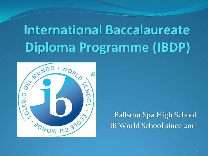 International Baccalaureate Diploma Programme (IBDP) Ballston Spa High School IB World School since 2011