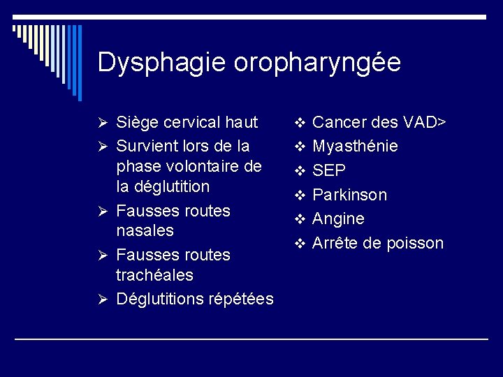 Dysphagie oropharyngée Ø Siège cervical haut v Cancer des VAD> Ø Survient lors de