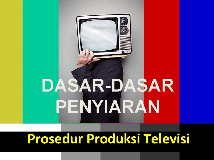 DASAR-DASAR PENYIARAN Prosedur Produksi Televisi 2016 