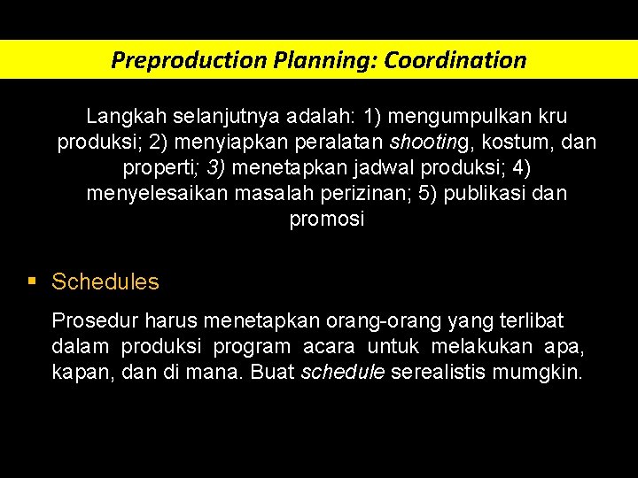 Preproduction Planning: Coordination Langkah selanjutnya adalah: 1) mengumpulkan kru produksi; 2) menyiapkan peralatan shooting,