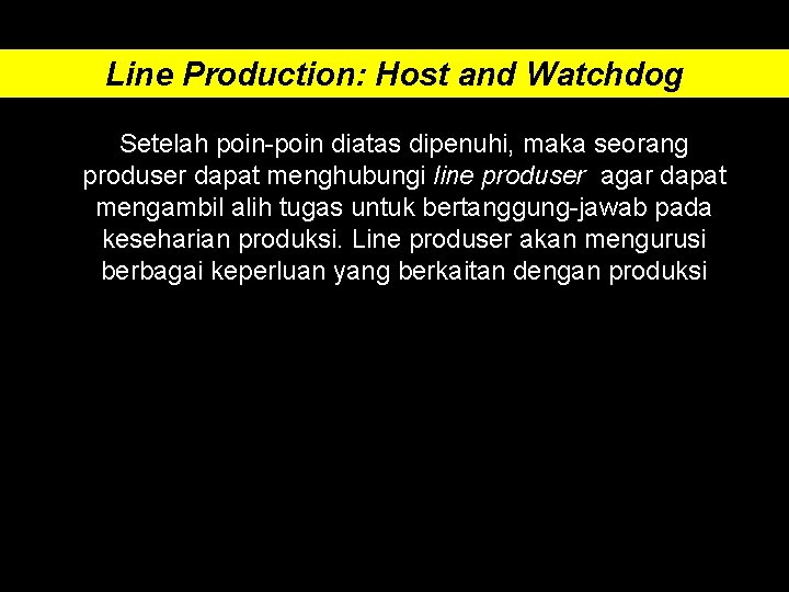 Line Production: Host and Watchdog Setelah poin-poin diatas dipenuhi, maka seorang produser dapat menghubungi