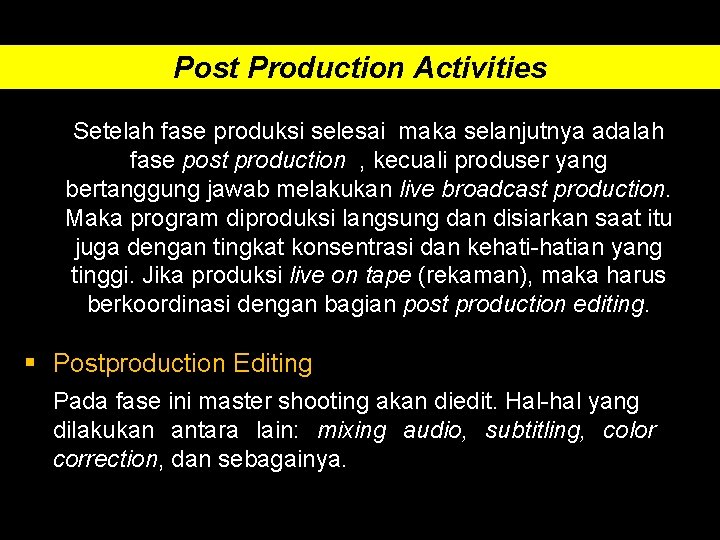 Post Production Activities Setelah fase produksi selesai maka selanjutnya adalah fase post production ,