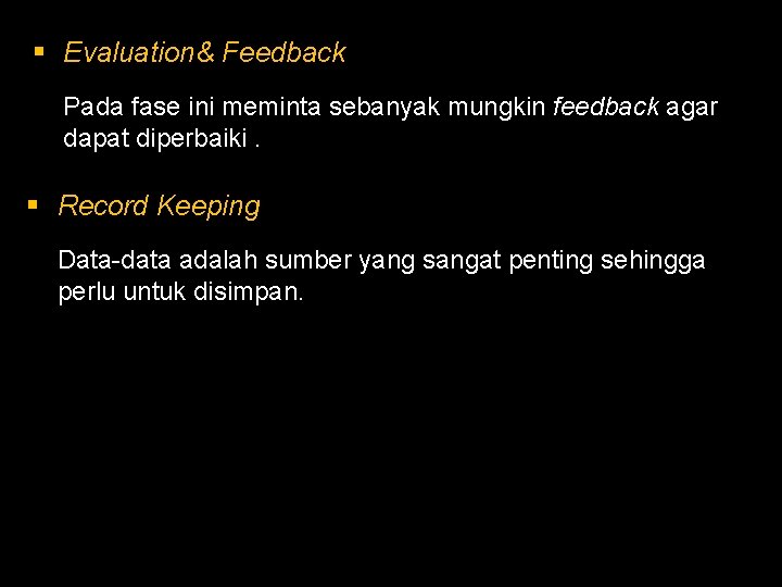 § Evaluation& Feedback Pada fase ini meminta sebanyak mungkin feedback agar dapat diperbaiki. §