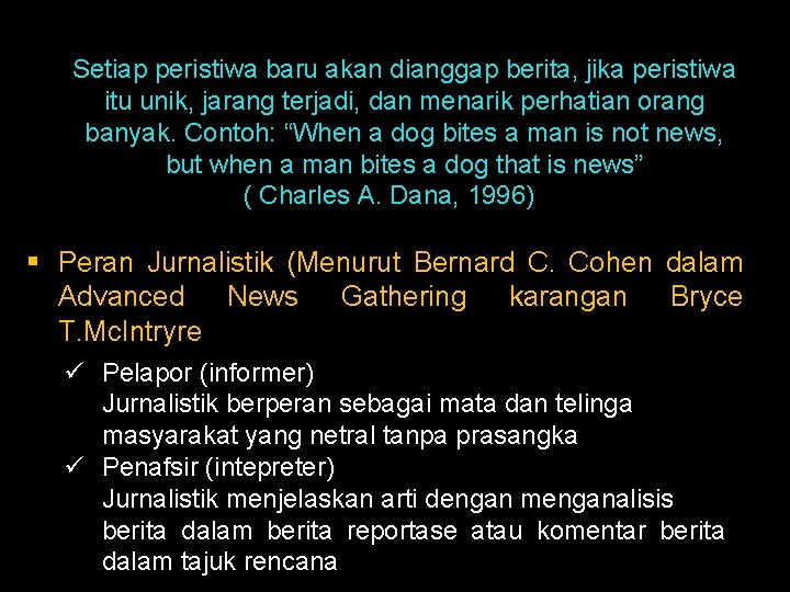 Setiap peristiwa baru akan dianggap berita, jika peristiwa itu unik, jarang terjadi, dan menarik