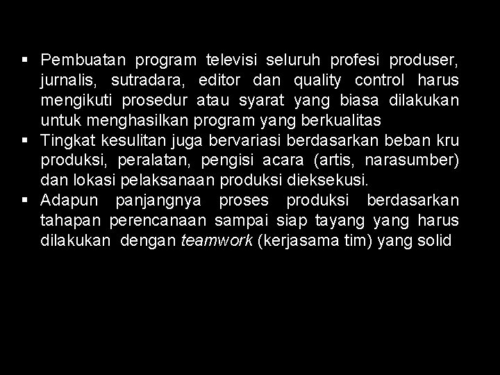 § Pembuatan program televisi seluruh profesi produser, jurnalis, sutradara, editor dan quality control harus