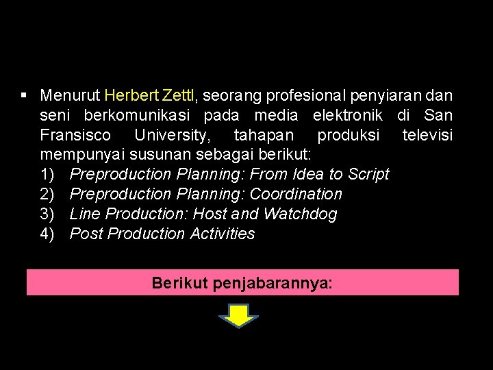 § Menurut Herbert Zettl, seorang profesional penyiaran dan seni berkomunikasi pada media elektronik di