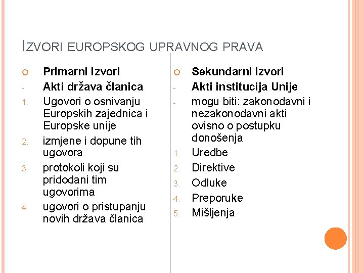 IZVORI EUROPSKOG UPRAVNOG PRAVA 1. 2. 3. 4. Primarni izvori Akti država članica Ugovori