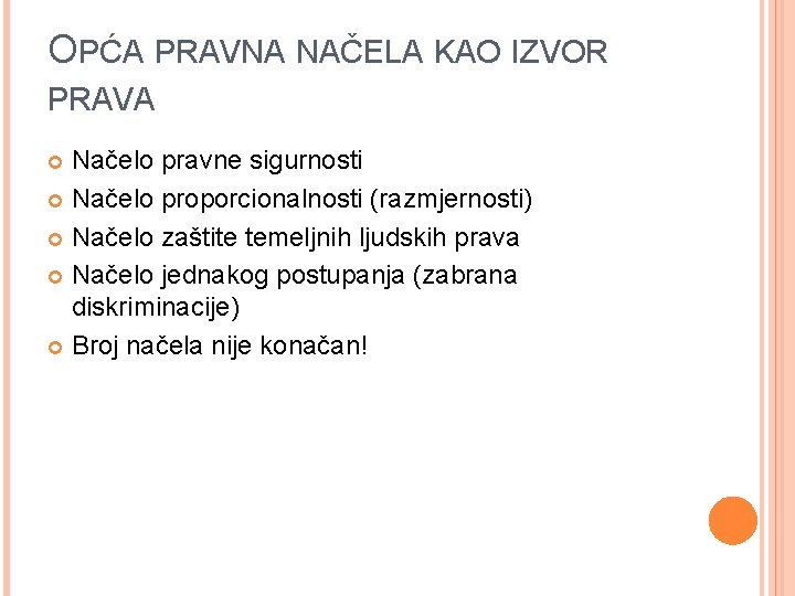 OPĆA PRAVNA NAČELA KAO IZVOR PRAVA Načelo pravne sigurnosti Načelo proporcionalnosti (razmjernosti) Načelo zaštite