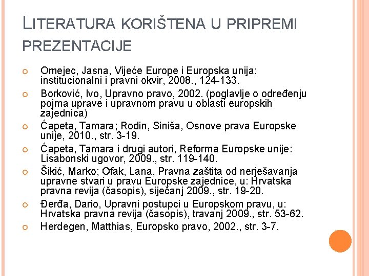 LITERATURA KORIŠTENA U PRIPREMI PREZENTACIJE Omejec, Jasna, Vijeće Europe i Europska unija: institucionalni i