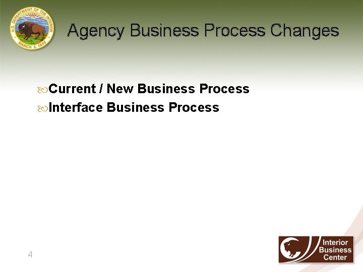 Agency Business Process Changes Current / New Business Process Interface Business Process 4 