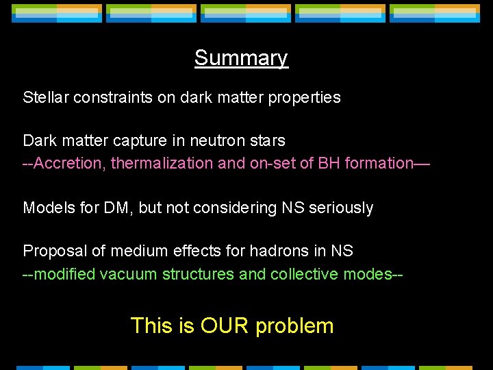 Summary Stellar constraints on dark matter properties Dark matter capture in neutron stars --Accretion,