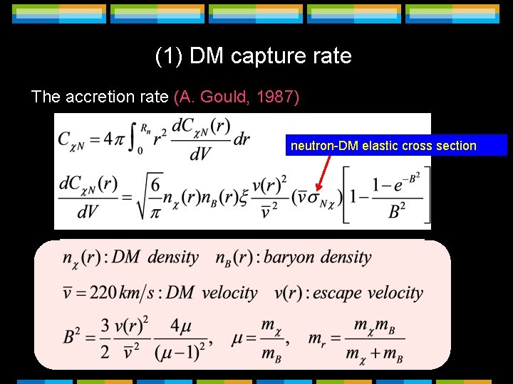 (1) DM capture rate The accretion rate (A. Gould, 1987) neutron-DM elastic cross section