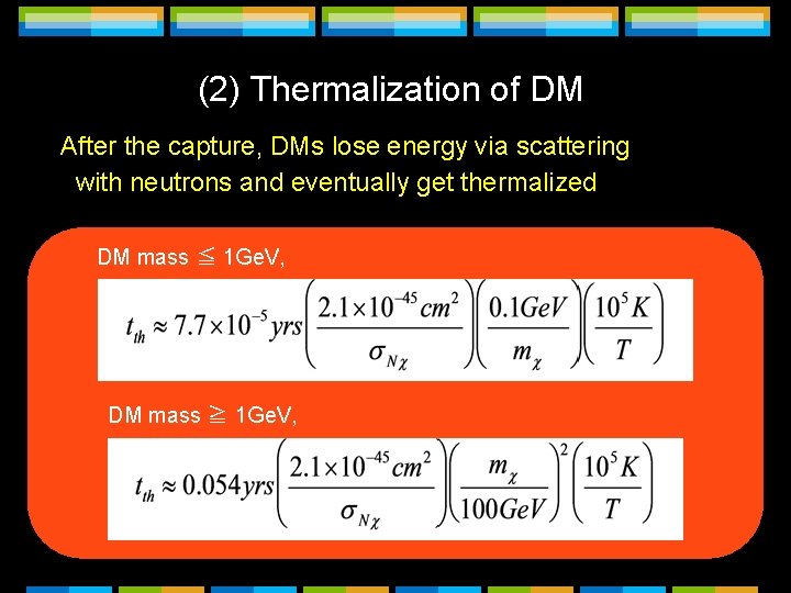 (2) Thermalization of DM After the capture, DMs lose energy via scattering with neutrons