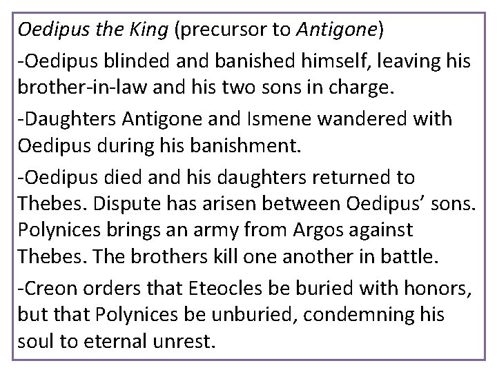 Oedipus the King (precursor to Antigone) -Oedipus blinded and banished himself, leaving his brother-in-law