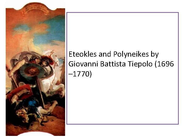 Eteokles and Polyneikes by Giovanni Battista Tiepolo (1696 – 1770) 