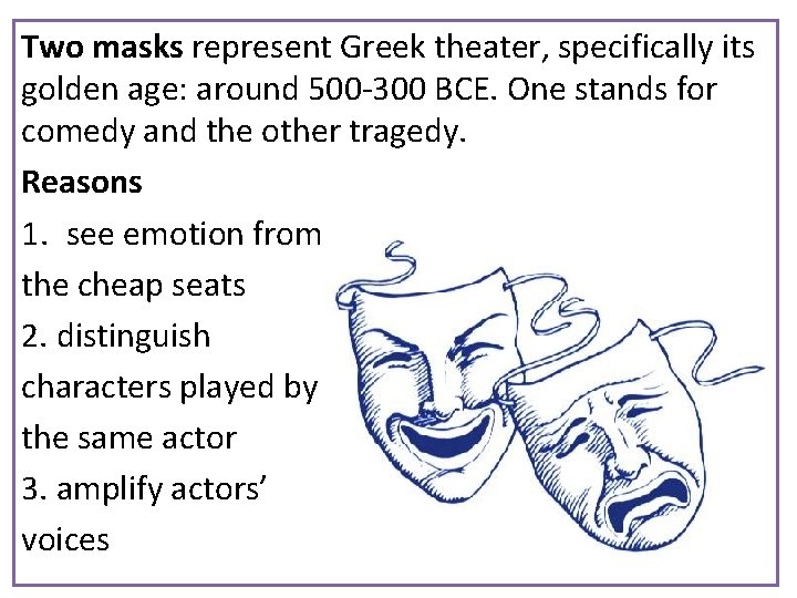 Two masks represent Greek theater, specifically its golden age: around 500 -300 BCE. One