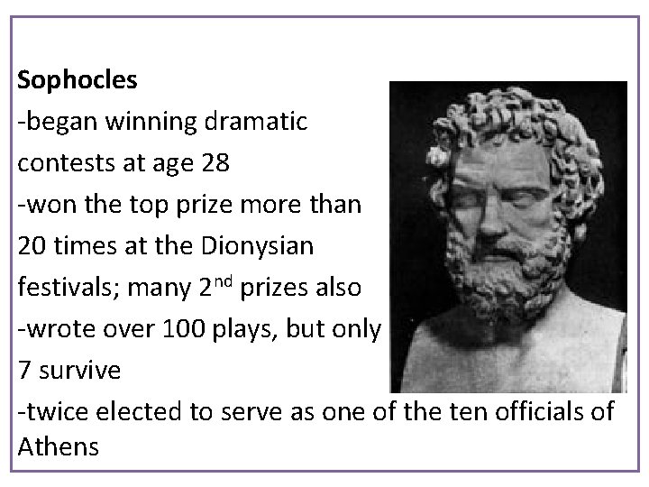 Sophocles -began winning dramatic contests at age 28 -won the top prize more than