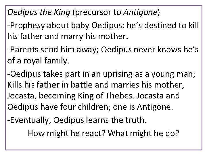 Oedipus the King (precursor to Antigone) -Prophesy about baby Oedipus: he’s destined to kill