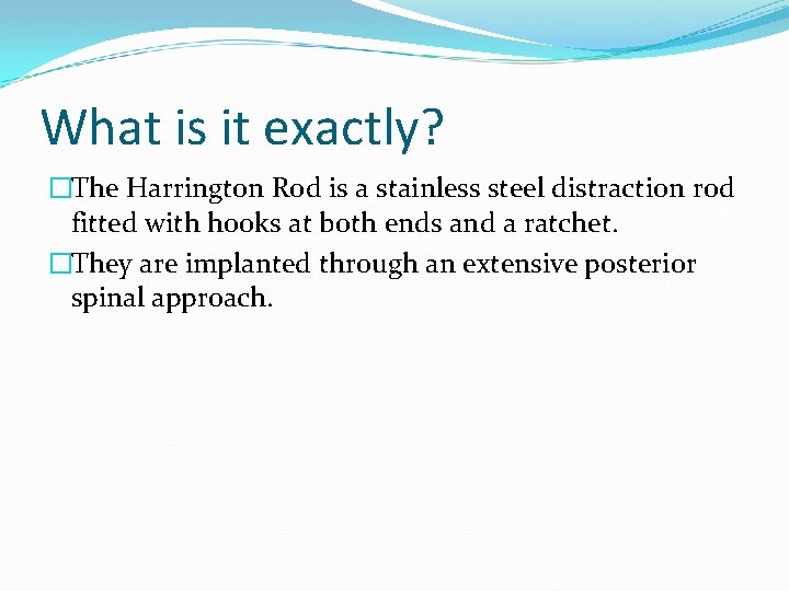 What is it exactly? �The Harrington Rod is a stainless steel distraction rod fitted What is it exactly? �The Harrington Rod is a stainless steel distraction rod fitted