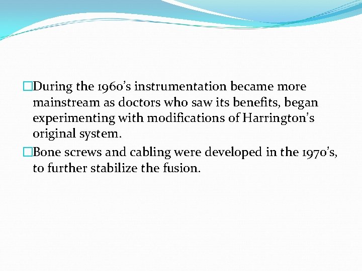 �During the 1960’s instrumentation became more mainstream as doctors who saw its benefits, began �During the 1960’s instrumentation became more mainstream as doctors who saw its benefits, began
