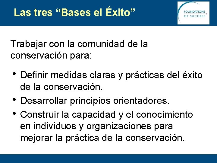 Las tres “Bases el Éxito” Trabajar con la comunidad de la conservación para: •