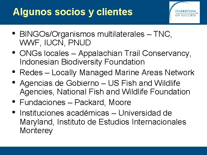 Algunos socios y clientes • • • BINGOs/Organismos multilaterales – TNC, WWF, IUCN, PNUD