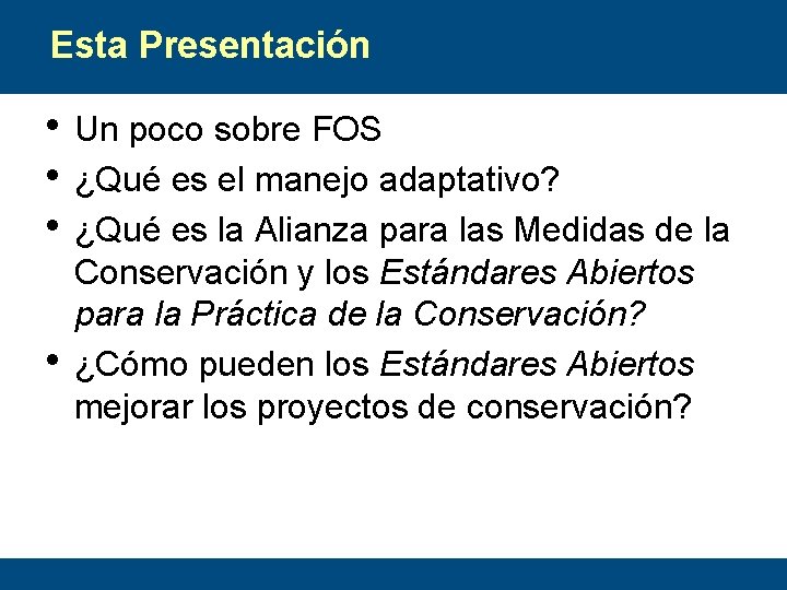 Esta Presentación • Un poco sobre FOS • ¿Qué es el manejo adaptativo? •