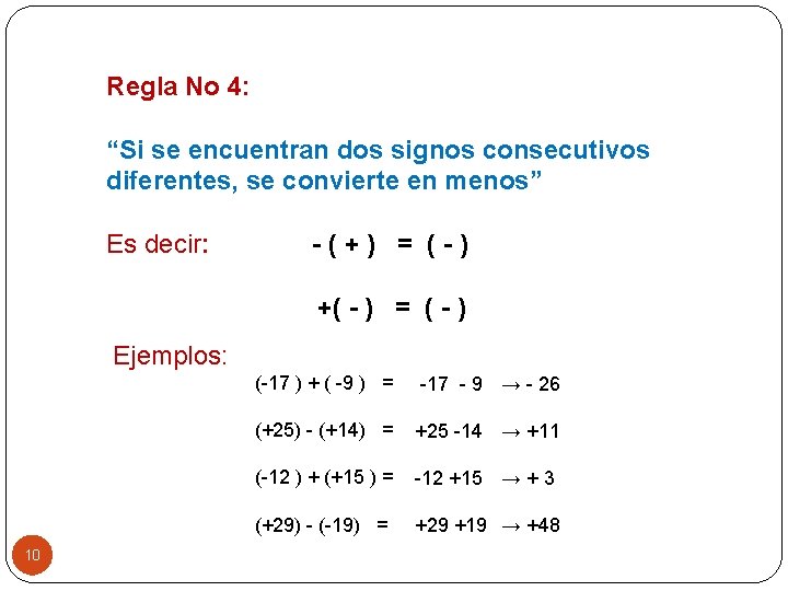 Regla No 4: “Si se encuentran dos signos consecutivos diferentes, se convierte en menos”