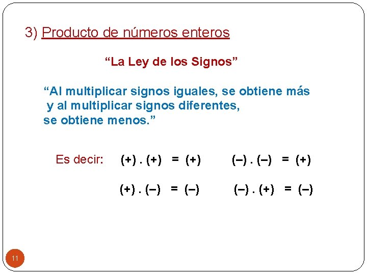 3) Producto de números enteros “La Ley de los Signos” “Al multiplicar signos iguales,