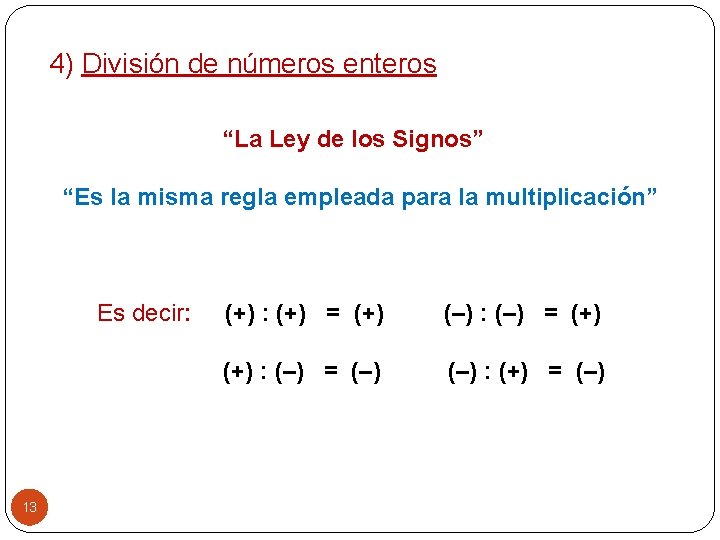 4) División de números enteros “La Ley de los Signos” “Es la misma regla