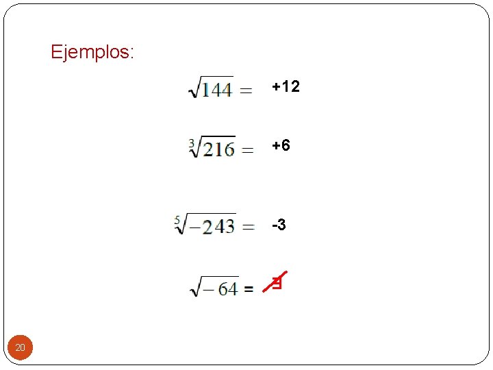 Ejemplos: +12 +6 -3 Ǝ 20 