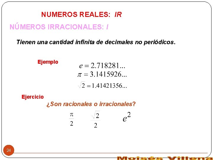 NUMEROS REALES: IR NÚMEROS IRRACIONALES: I Tienen una cantidad infinita de decimales no periódicos.