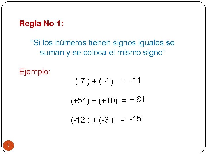 Regla No 1: “Si los números tienen signos iguales se suman y se coloca