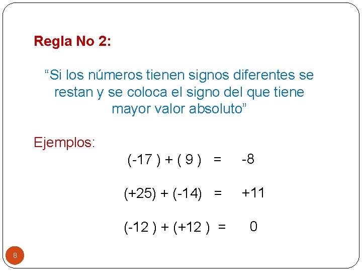 Regla No 2: “Si los números tienen signos diferentes se restan y se coloca