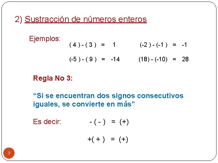 2) Sustracción de números enteros Ejemplos: (4)-(3) = 1 (-5 ) - ( 9