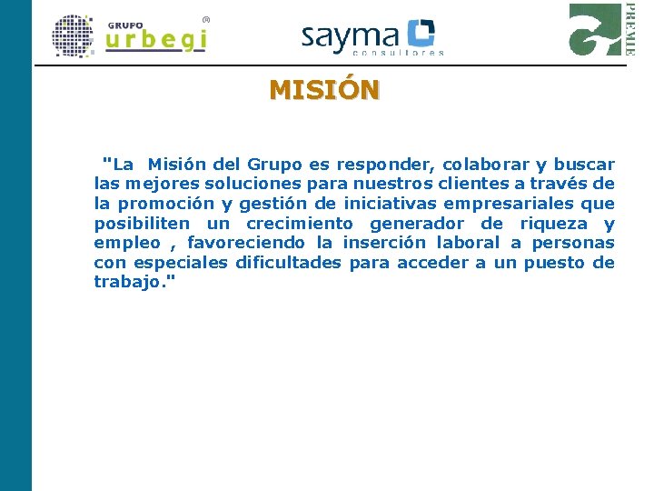 MISIÓN "La Misión del Grupo es responder, colaborar y buscar las mejores soluciones para