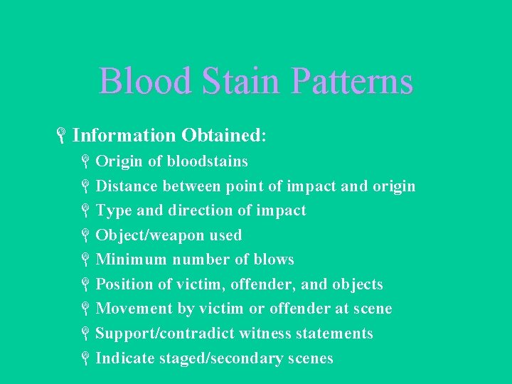 Blood Stain Patterns LInformation Obtained: LOrigin of bloodstains LDistance between point of impact and